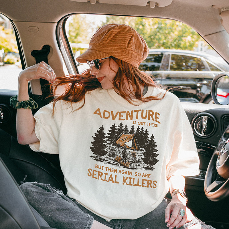 Adventure Is Out There But So Are Serial Killers Graphic Tee