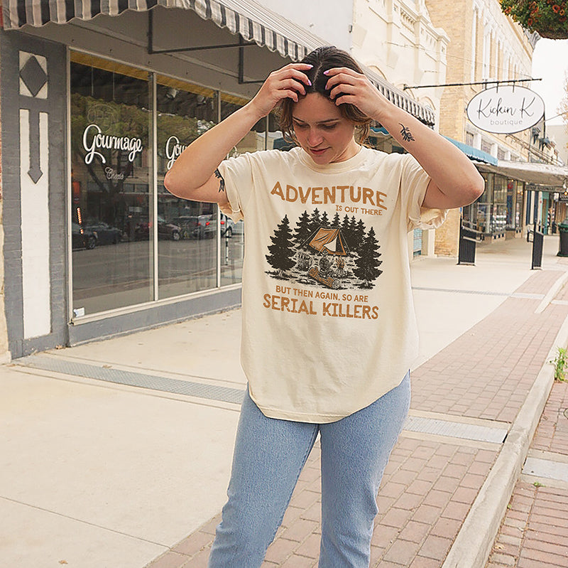 Adventure Is Out There But So Are Serial Killers Graphic Tee