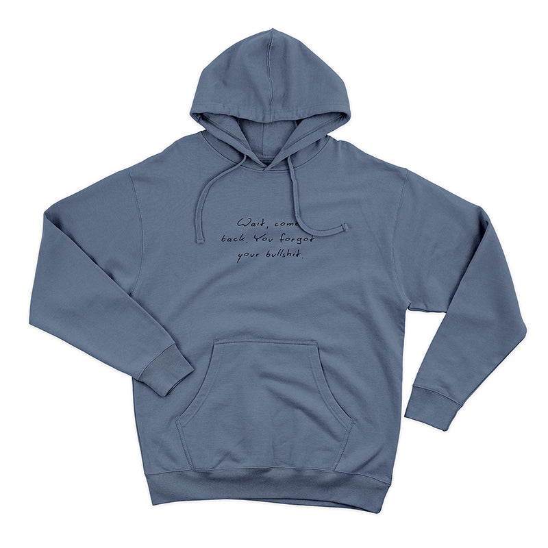 Wait Come Back You Forgot Your Bullshit Hoodie – Funny Unisex Fleece Statement Hoodie