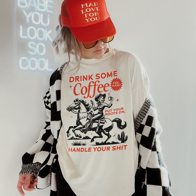 Drink Some Coffee, Put Your Boot On, Handle Your Shit Tee