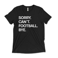 Black “Sorry. Can’t. Football. Bye.” triblend unisex tee — funny football shirt for sports fans and game days.
