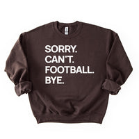 Dark Chocolate “Sorry. Can’t. Football. Bye.” sweatshirt — cozy brown fall football sweatshirt for fans.