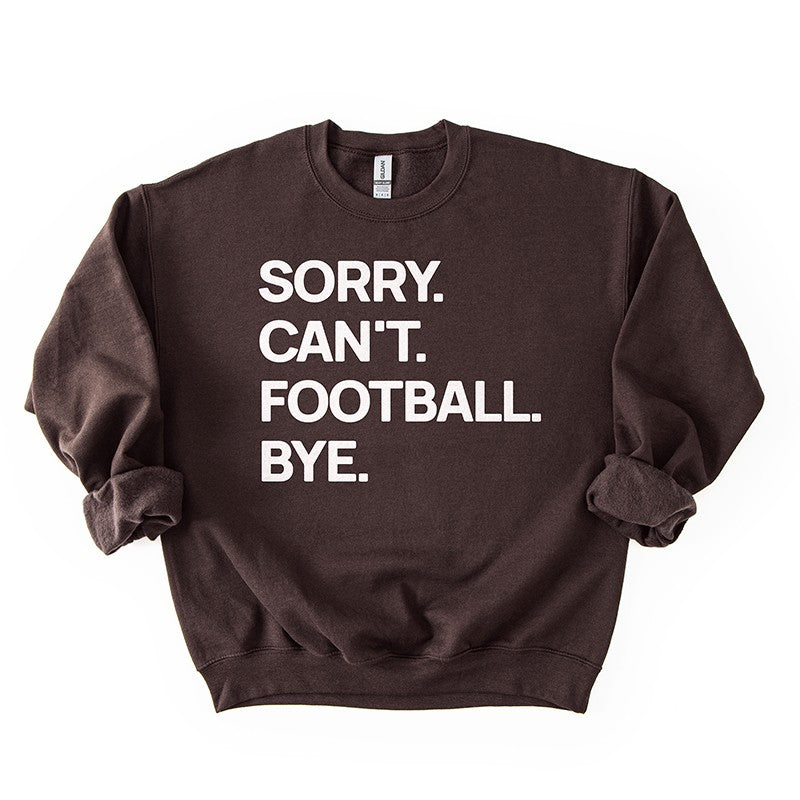 Dark Chocolate “Sorry. Can’t. Football. Bye.” sweatshirt — cozy brown fall football sweatshirt for fans.