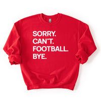Red “Sorry. Can’t. Football. Bye.” sweatshirt — bright team-color football sweatshirt for fans and tailgates.
