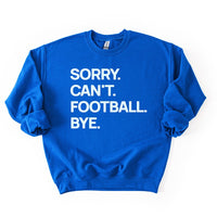 Royal “Sorry. Can’t. Football. Bye.” sweatshirt — soft fleece football sweatshirt in team blue.