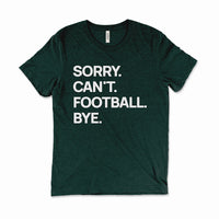 Emerald Green “Sorry. Can’t. Football. Bye.” unisex tee — cozy lightweight game-day top.
