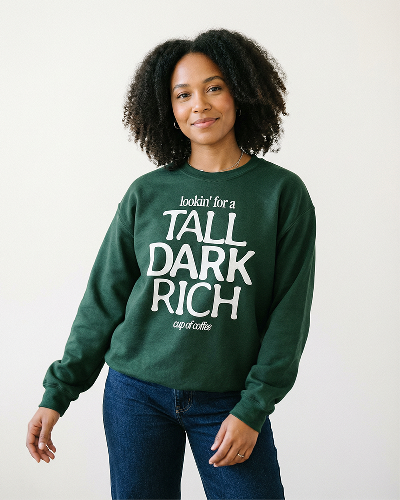 Tall Dark Rich Cup of Coffee crewneck sweatshirt in Forest Green on female model