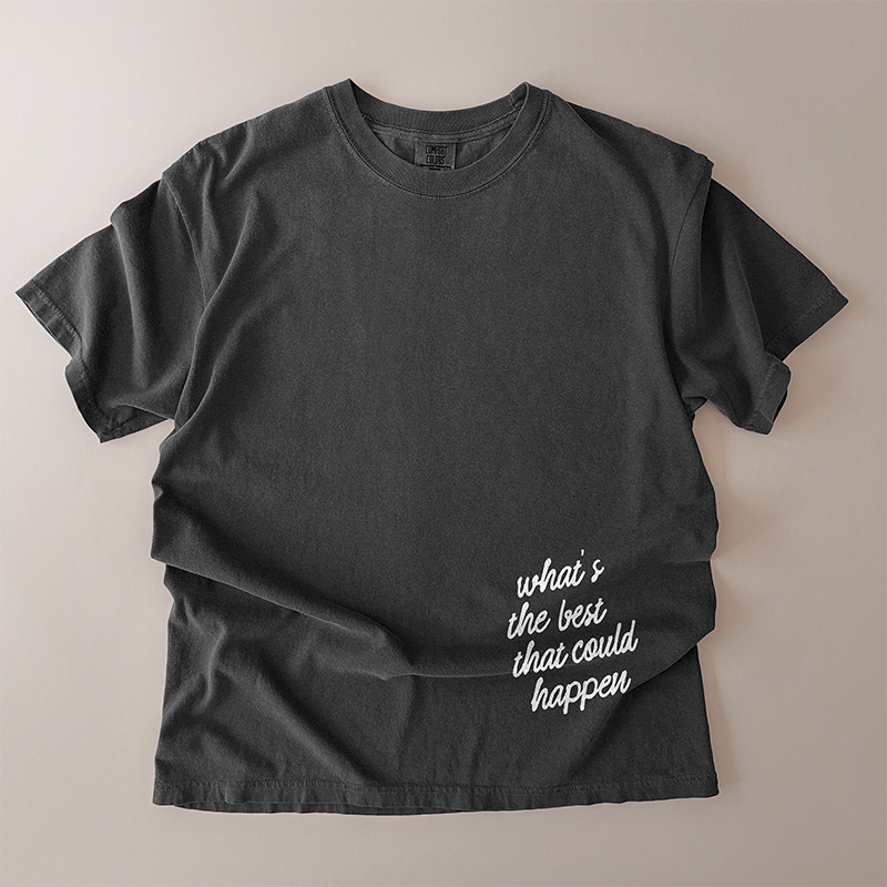 What’s the Best That Could Happen Heavyweight Tee