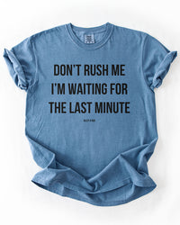 Blue Jean Don't Rush Me I'm Waiting For The Last Minute funny graphic tee