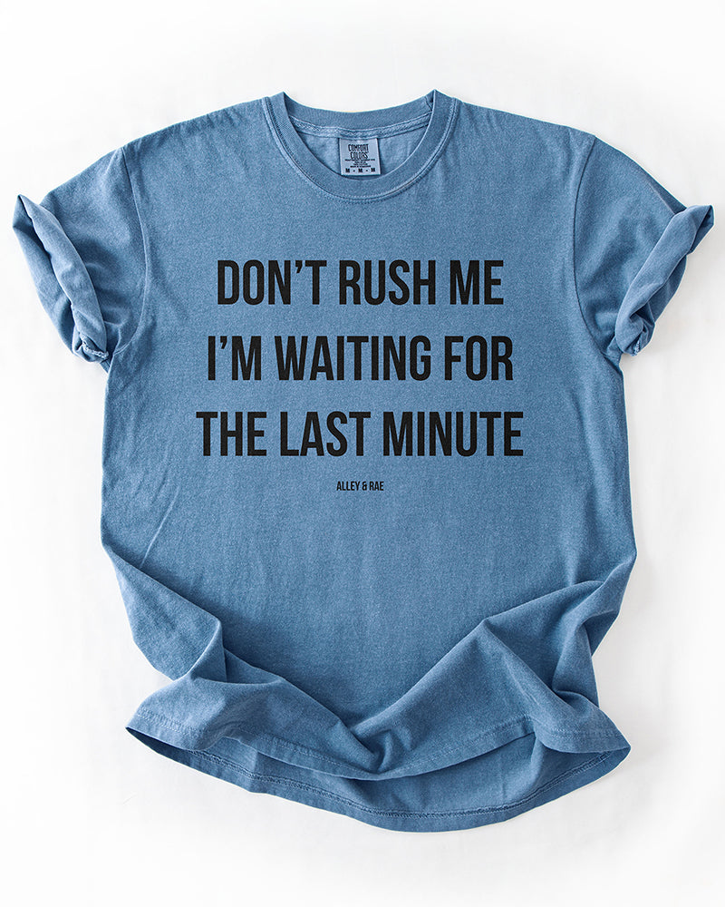 Blue Jean Don't Rush Me I'm Waiting For The Last Minute funny graphic tee