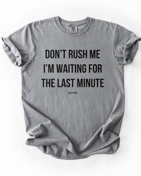 Grey Don't Rush Me I'm Waiting For The Last Minute procrastination graphic tee