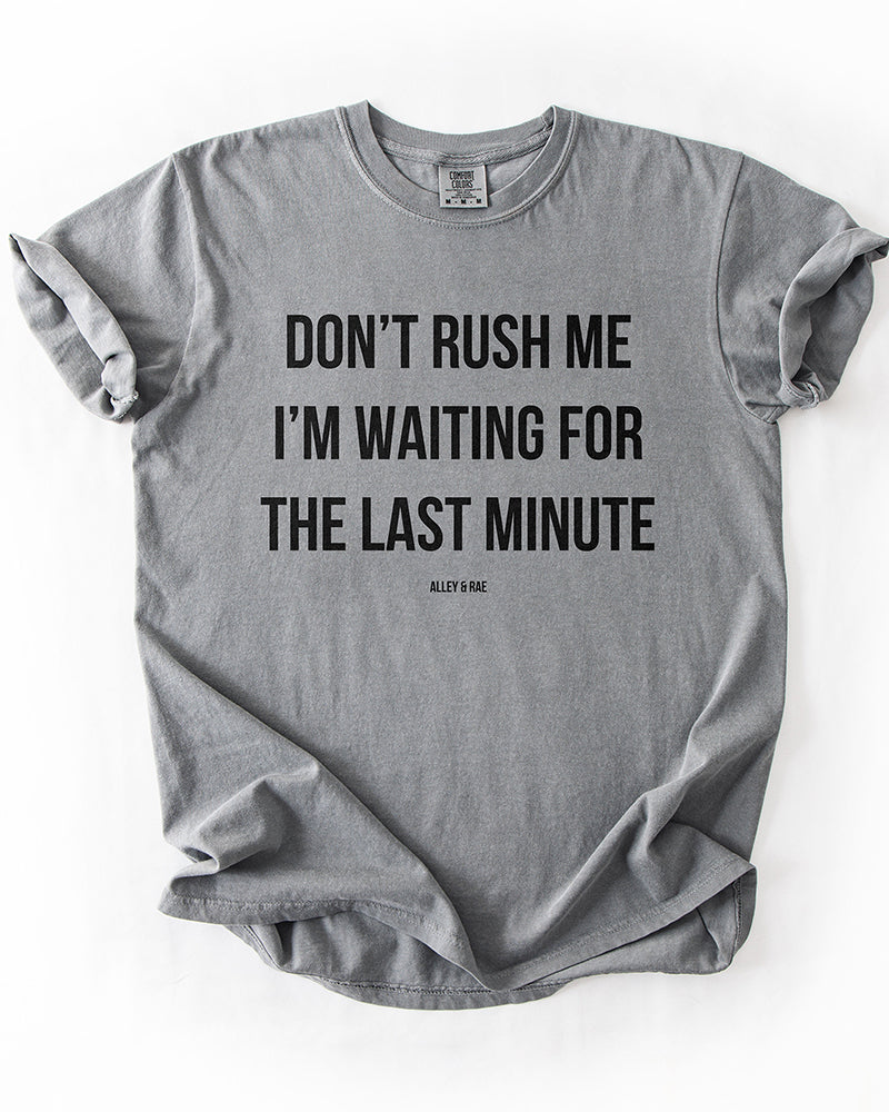 Grey Don't Rush Me I'm Waiting For The Last Minute procrastination graphic tee