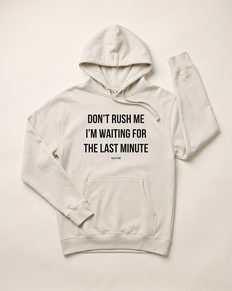 Ivory Don't Rush Me I'm Waiting For The Last Minute funny graphic hoodie
