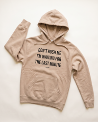 Sandstone Don't Rush Me I'm Waiting For The Last Minute unisex hoodie