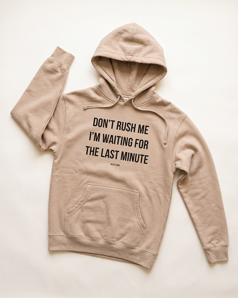 Sandstone Don't Rush Me I'm Waiting For The Last Minute unisex hoodie