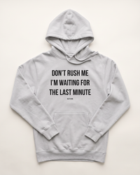 Smoke grey Don't Rush Me I'm Waiting For The Last Minute graphic hoodie