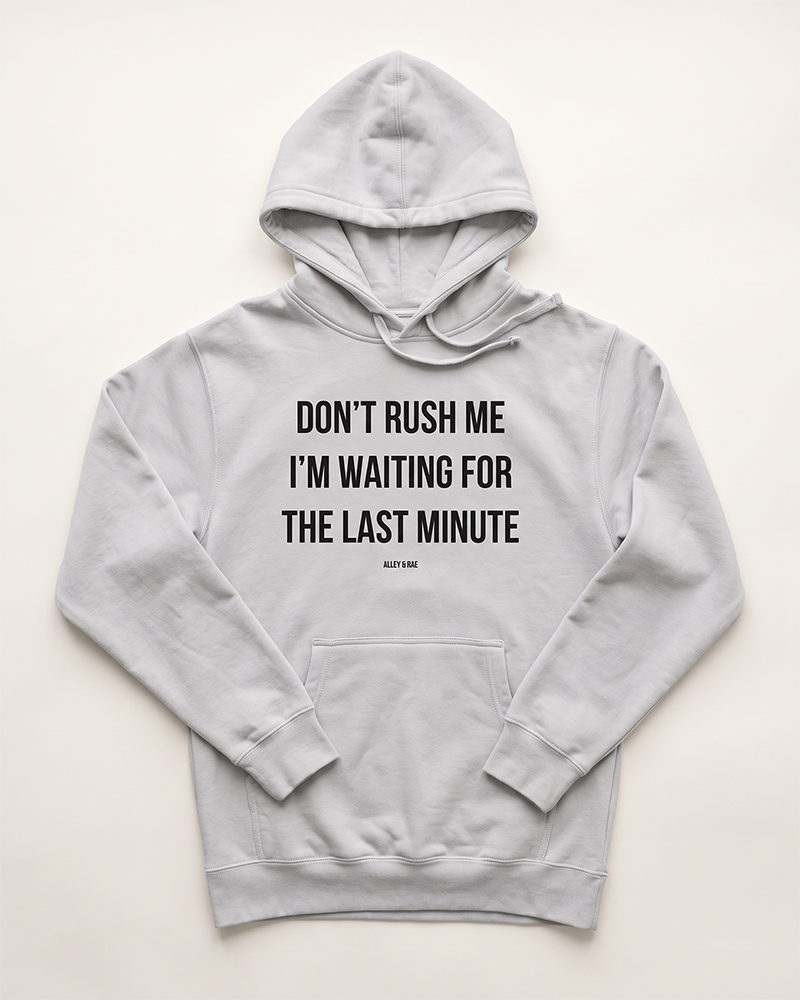 Smoke grey Don't Rush Me I'm Waiting For The Last Minute graphic hoodie