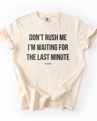 Ivory Don't Rush Me I'm Waiting For The Last Minute funny unisex tee
