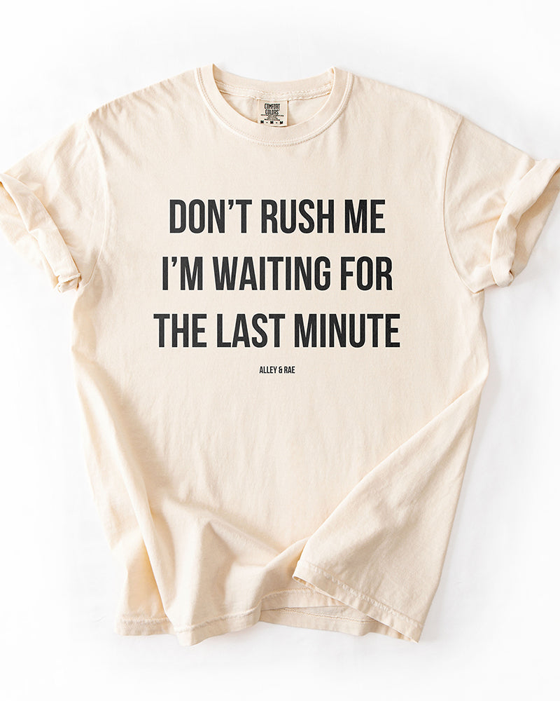 Ivory Don't Rush Me I'm Waiting For The Last Minute funny unisex tee