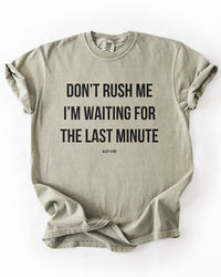 Sandstone Don't Rush Me I'm Waiting For The Last Minute graphic t-shirt