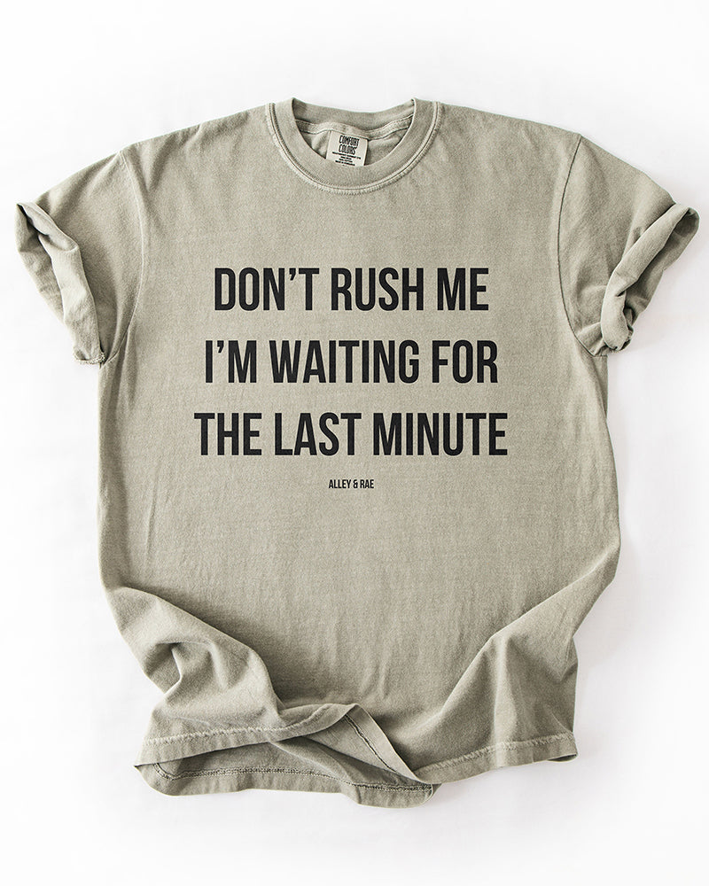 Sandstone Don't Rush Me I'm Waiting For The Last Minute graphic t-shirt