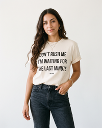 Woman wearing Ivory Don't Rush Me I'm Waiting For The Last Minute funny tee