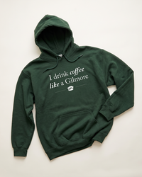 Forest green I Drink Coffee Like a Gilmore hoodie with Luke's Diner coffee cup graphic inspired by Gilmore Girls