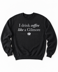 Black I Drink Coffee Like a Gilmore crewneck sweatshirt with white coffee-inspired graphic