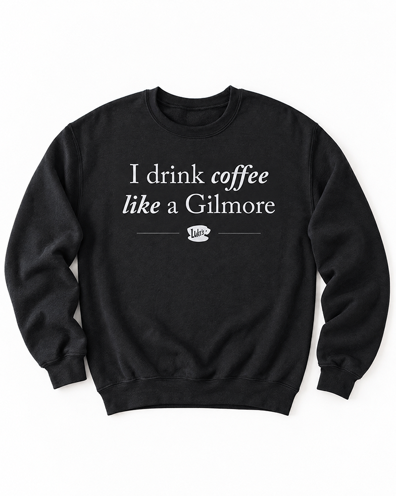 Black I Drink Coffee Like a Gilmore crewneck sweatshirt with white coffee-inspired graphic