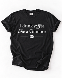 I Drink Coffee Like a Gilmore graphic tee in black