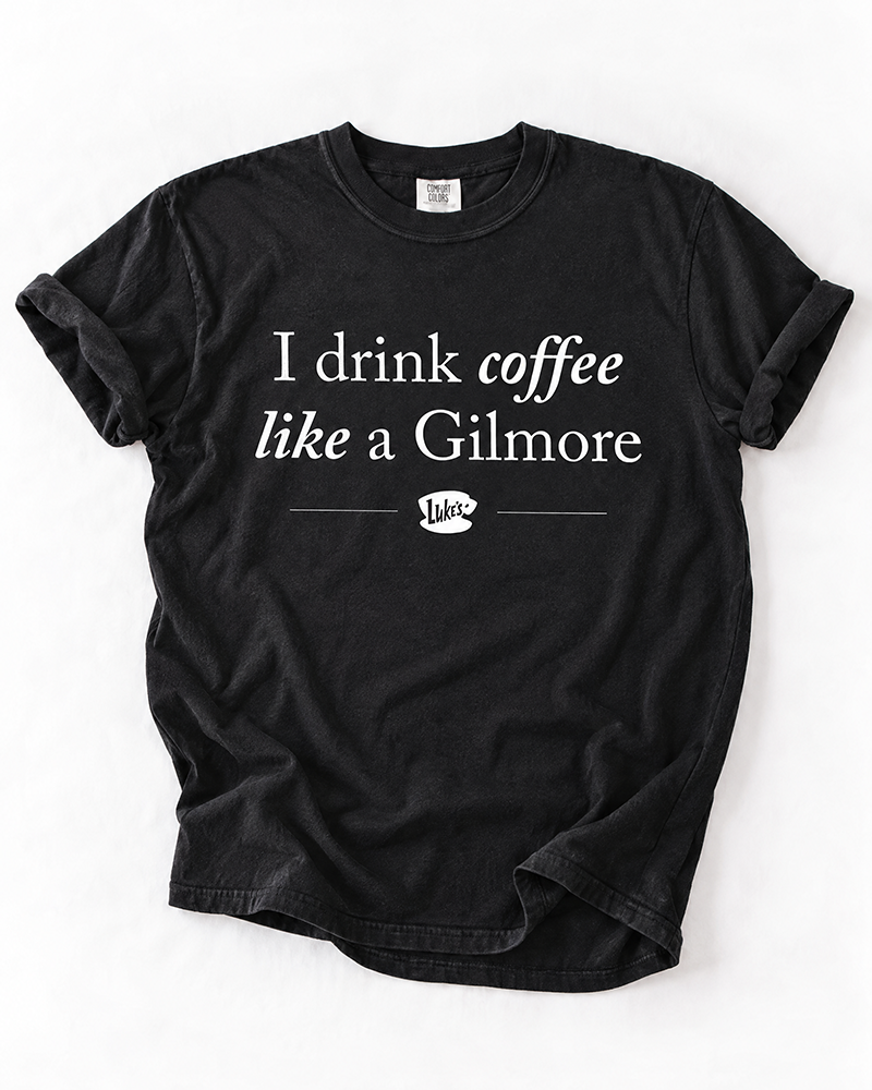 I Drink Coffee Like a Gilmore graphic tee in black