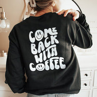 Come Back With Coffee Crewneck Sweatshirt - Alley & Rae Apparel