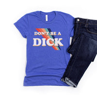 Don't Be A Dick T Shirt | Alley & Rae Apparel